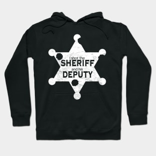 I Shot the Sheriff and His Deputy Hoodie